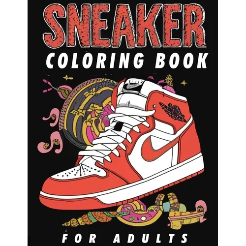 Sneaker Coloring Book For Adults: A Creative Journey Through Iconic Footwear, Specifically Designed For The Sneaker Obsessed, Featuring Inspired Shoe - Paperback - Sole Essentials